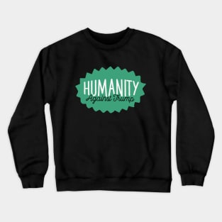 Humanity Against Trump Crewneck Sweatshirt